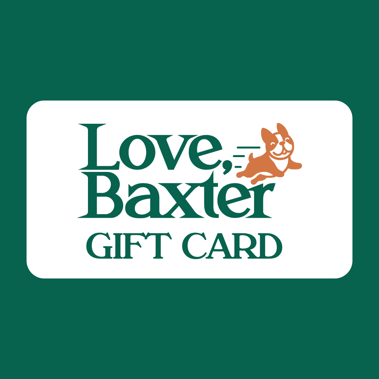 Love, Baxter Gift Card - Love, Baxter